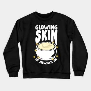 Glowing Skin Is Always In Esthetician Gift Crewneck Sweatshirt